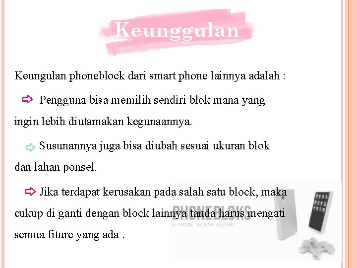 Keungulan phoneblock dari smart phone lainnya adalah : Pengguna bisa memilih sendiri blok mana