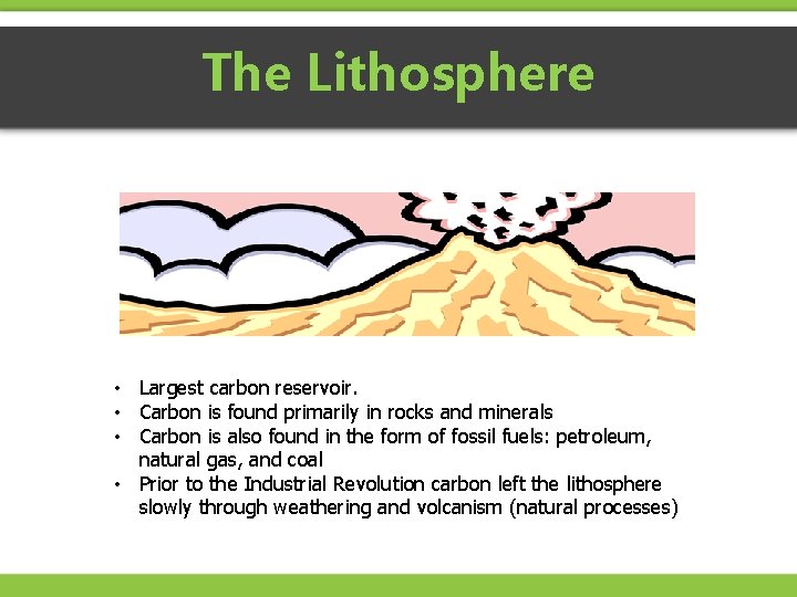 The Lithosphere • Largest carbon reservoir. • Carbon is found primarily in rocks and