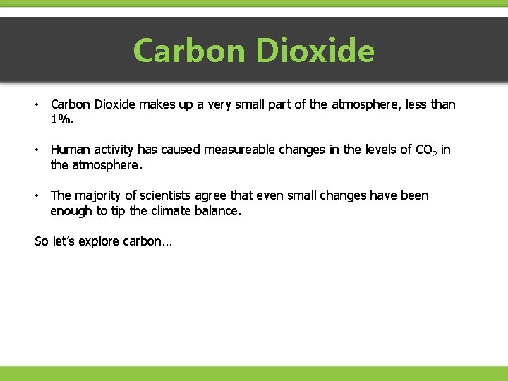 Carbon Dioxide • Carbon Dioxide makes up a very small part of the atmosphere,