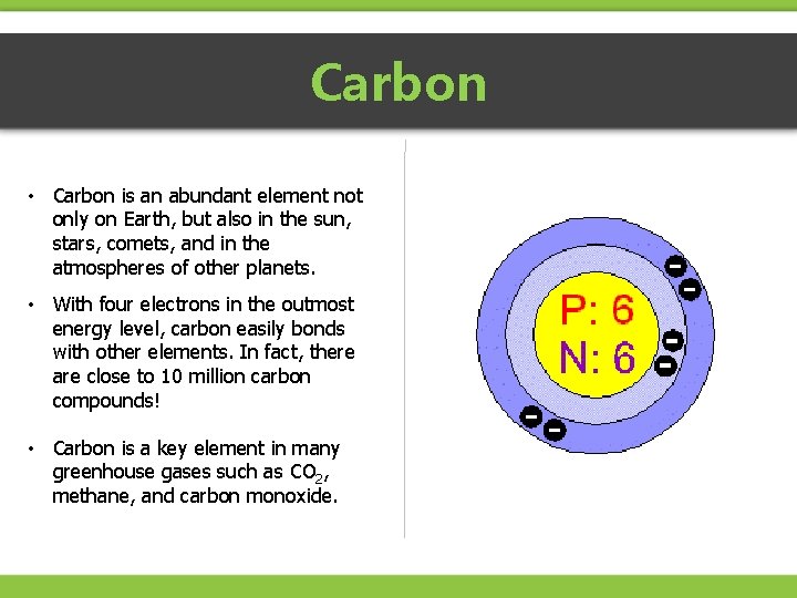 Carbon • Carbon is an abundant element not only on Earth, but also in