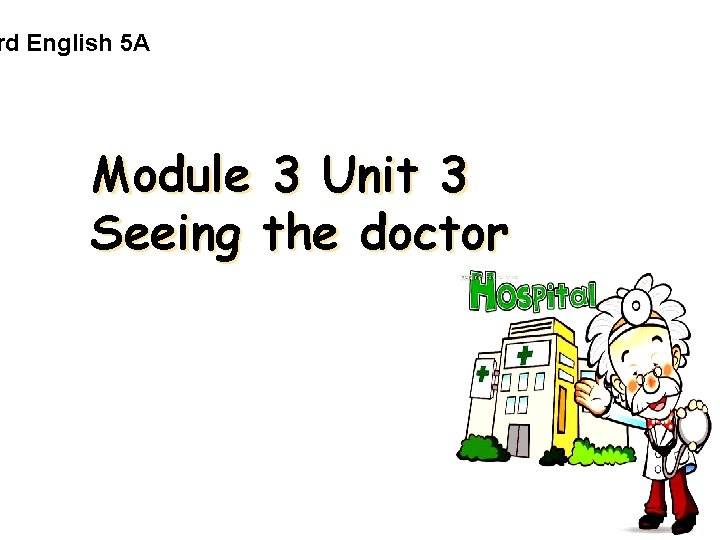 rd English 5 A Module 3 Unit 3 Seeing the doctor 