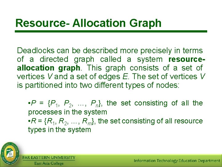 Resource- Allocation Graph Deadlocks can be described more precisely in terms of a directed