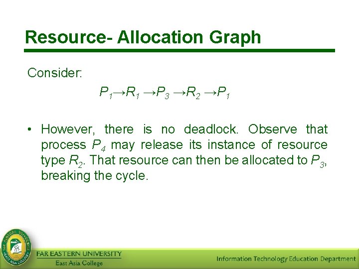 Resource- Allocation Graph Consider: P 1→R 1 →P 3 →R 2 →P 1 •