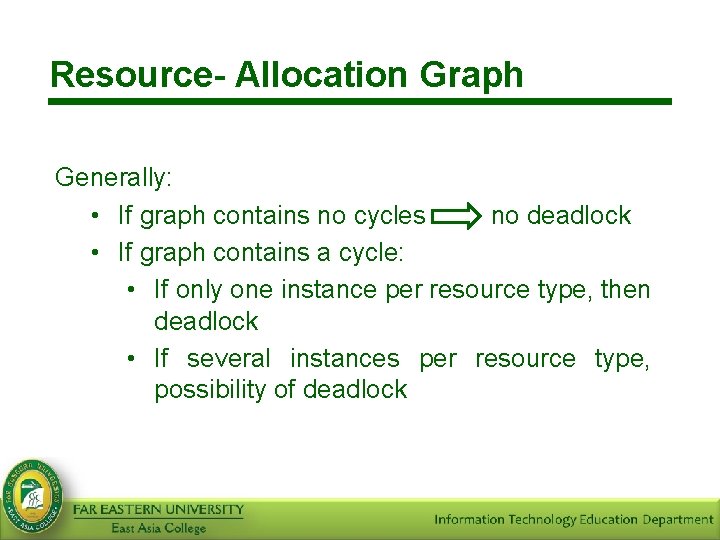 Resource- Allocation Graph Generally: • If graph contains no cycles no deadlock • If
