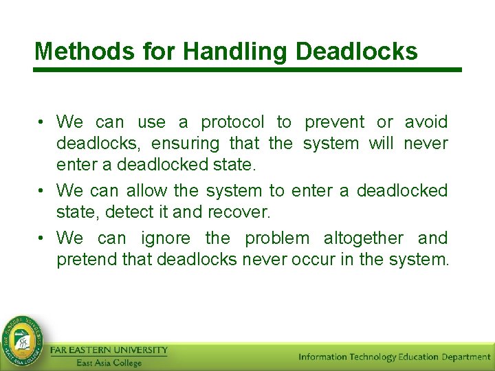 Methods for Handling Deadlocks • We can use a protocol to prevent or avoid