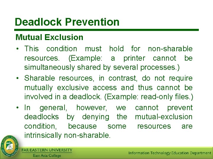 Deadlock Prevention Mutual Exclusion • This condition must hold for non-sharable resources. (Example: a