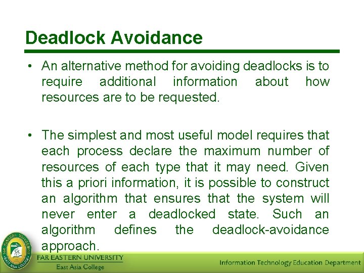 Deadlock Avoidance • An alternative method for avoiding deadlocks is to require additional information