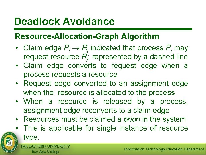 Deadlock Avoidance Resource-Allocation-Graph Algorithm • Claim edge Pi Rj indicated that process Pj may