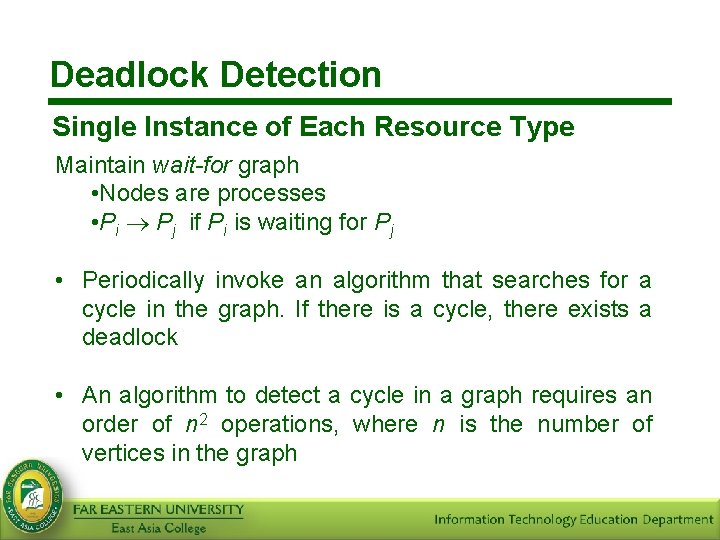 Deadlock Detection Single Instance of Each Resource Type Maintain wait-for graph • Nodes are