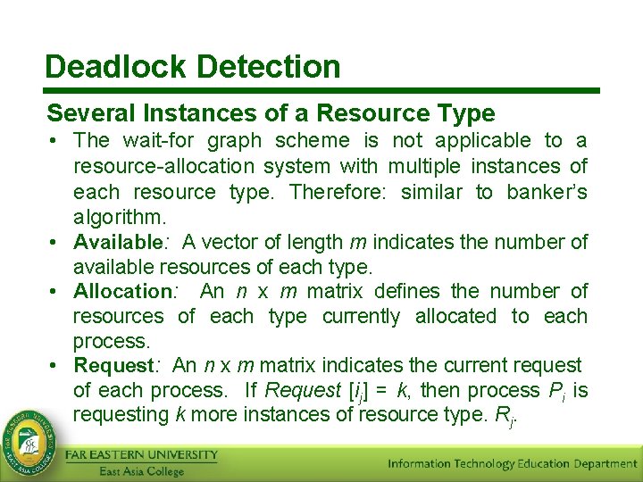 Deadlock Detection Several Instances of a Resource Type • The wait-for graph scheme is