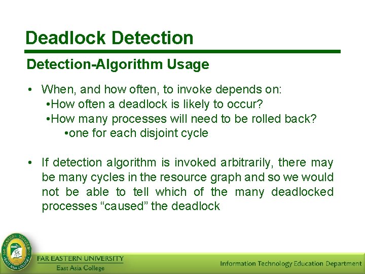 Deadlock Detection-Algorithm Usage • When, and how often, to invoke depends on: • How