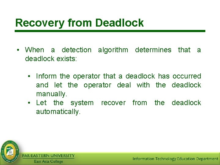 Recovery from Deadlock • When a detection algorithm determines that a deadlock exists: •