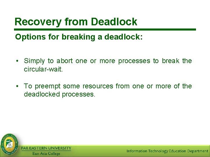 Recovery from Deadlock Options for breaking a deadlock: • Simply to abort one or