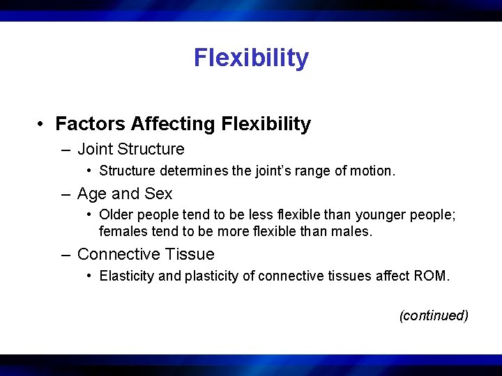 Flexibility • Factors Affecting Flexibility – Joint Structure • Structure determines the joint’s range