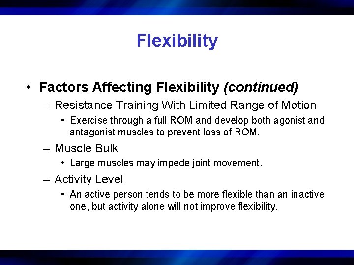 Flexibility • Factors Affecting Flexibility (continued) – Resistance Training With Limited Range of Motion