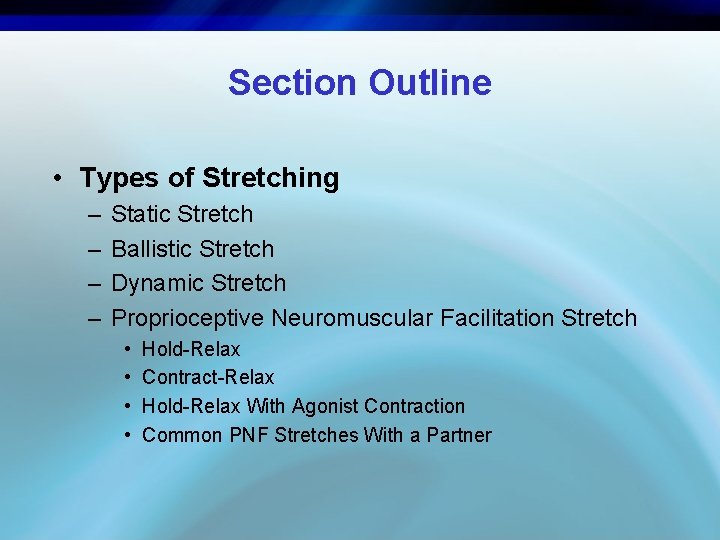 Section Outline • Types of Stretching – – Static Stretch Ballistic Stretch Dynamic Stretch