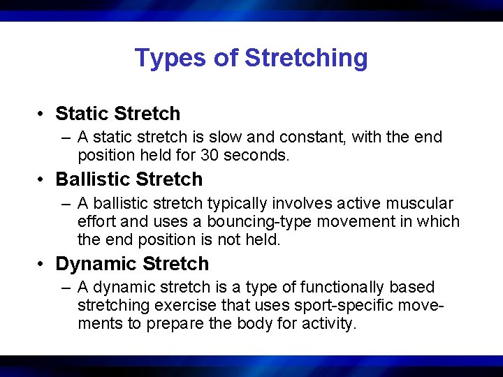 Types of Stretching • Static Stretch – A static stretch is slow and constant,