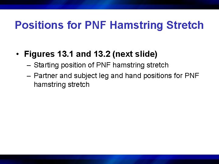 Positions for PNF Hamstring Stretch • Figures 13. 1 and 13. 2 (next slide)