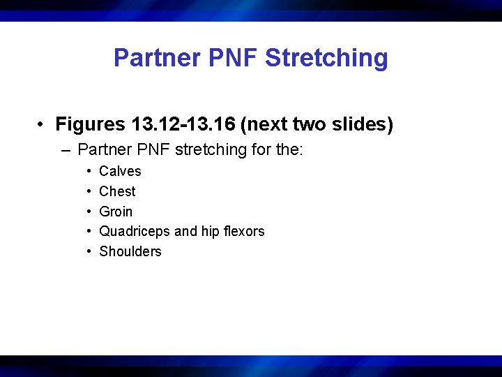 Partner PNF Stretching • Figures 13. 12 -13. 16 (next two slides) – Partner