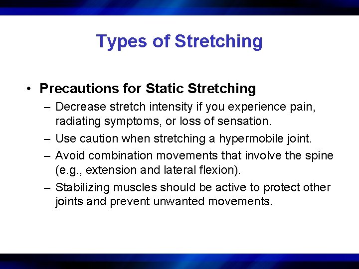 Types of Stretching • Precautions for Static Stretching – Decrease stretch intensity if you