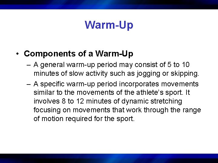 Warm-Up • Components of a Warm-Up – A general warm-up period may consist of