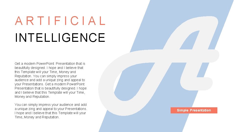 ARTIFICIAL INTELLIGENCE Get a modern Power. Point Presentation that is beautifully designed. I hope