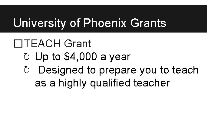 University of Phoenix Grants �TEACH Grant ↻ Up to $4, 000 a year ↻