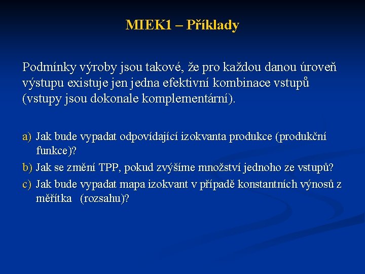 MIEK 1 – Příklady Podmínky výroby jsou takové, že pro každou danou úroveň výstupu