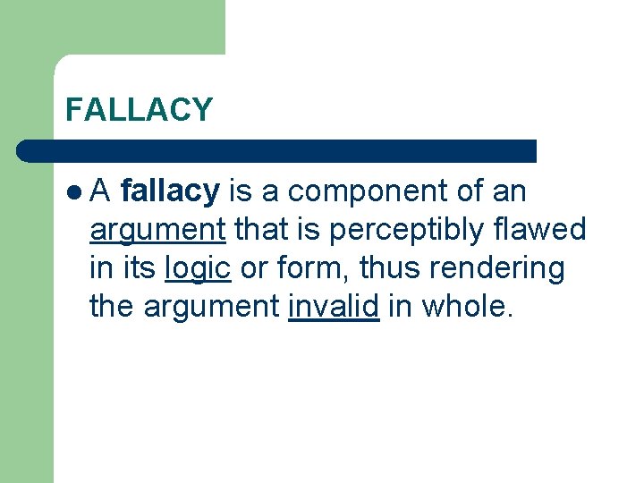 FALLACY l. A fallacy is a component of an argument that is perceptibly flawed