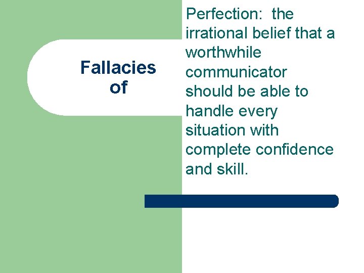 Fallacies of Perfection: the irrational belief that a worthwhile communicator should be able to
