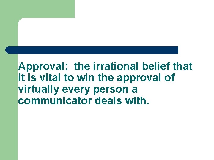 Approval: the irrational belief that it is vital to win the approval of virtually