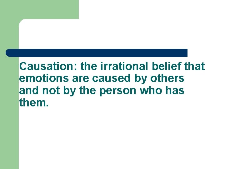 Causation: the irrational belief that emotions are caused by others and not by the