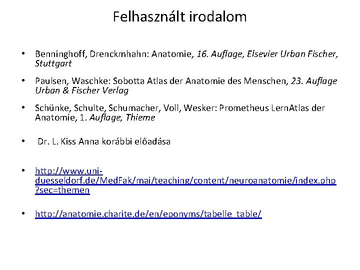 Felhasznált irodalom • Benninghoff, Drenckmhahn: Anatomie, 16. Auflage, Elsevier Urban Fischer, Stuttgart • Paulsen,
