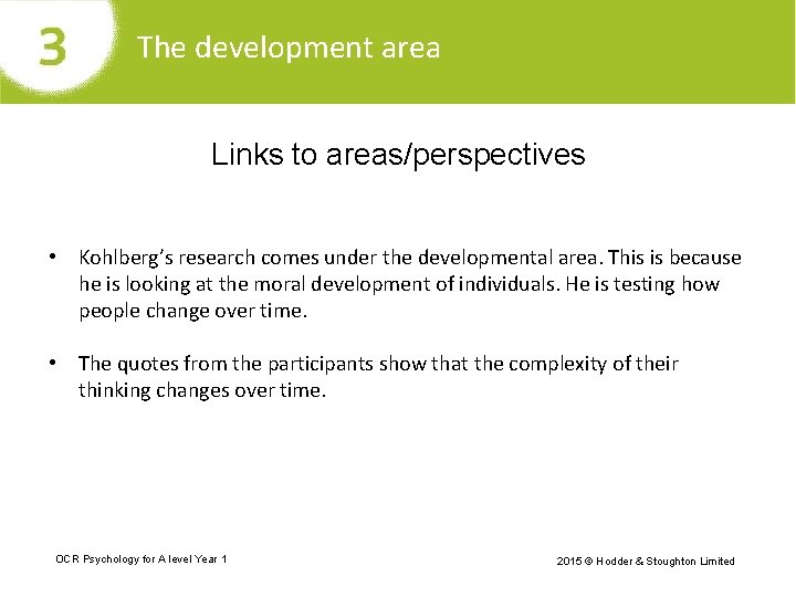 The development area Links to areas/perspectives • Kohlberg’s research comes under the developmental area.