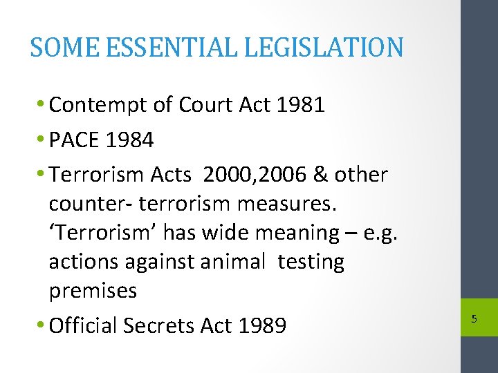 SOME ESSENTIAL LEGISLATION • Contempt of Court Act 1981 • PACE 1984 • Terrorism