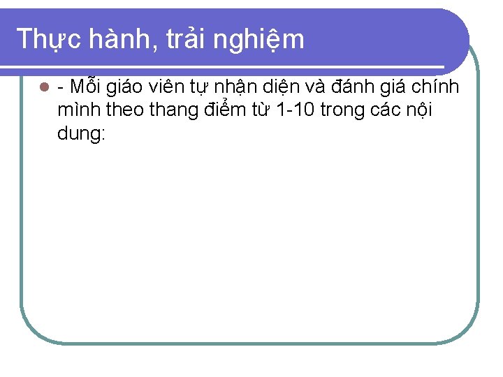 Thực hành, trải nghiệm l - Mỗi giáo viên tự nhận diện và đánh