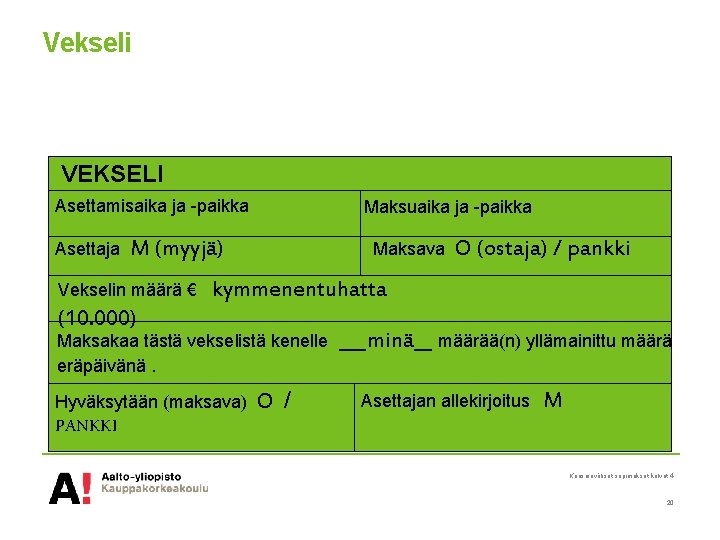 Vekseli VEKSELI Asettamisaika ja -paikka Asettaja Maksuaika ja -paikka M (myyjä) Vekselin määrä €