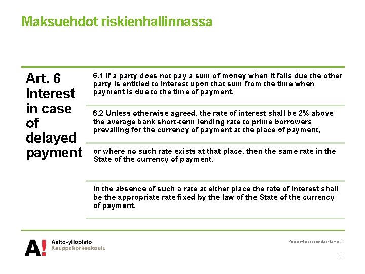 Maksuehdot riskienhallinnassa Art. 6 Interest in case of delayed payment 6. 1 If a