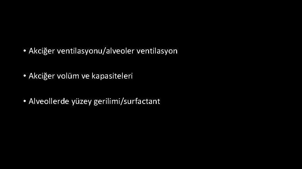  • Akciğer ventilasyonu/alveoler ventilasyon • Akciğer volüm ve kapasiteleri • Alveollerde yüzey gerilimi/surfactant