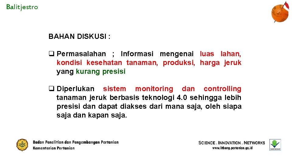 Balitjestro BAHAN DISKUSI : q Permasalahan ; Informasi mengenai luas lahan, kondisi kesehatan tanaman,