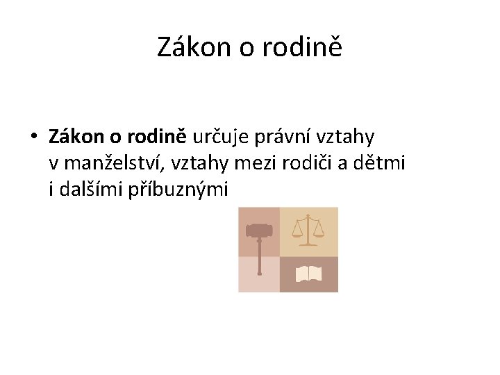 Zákon o rodině • Zákon o rodině určuje právní vztahy v manželství, vztahy mezi