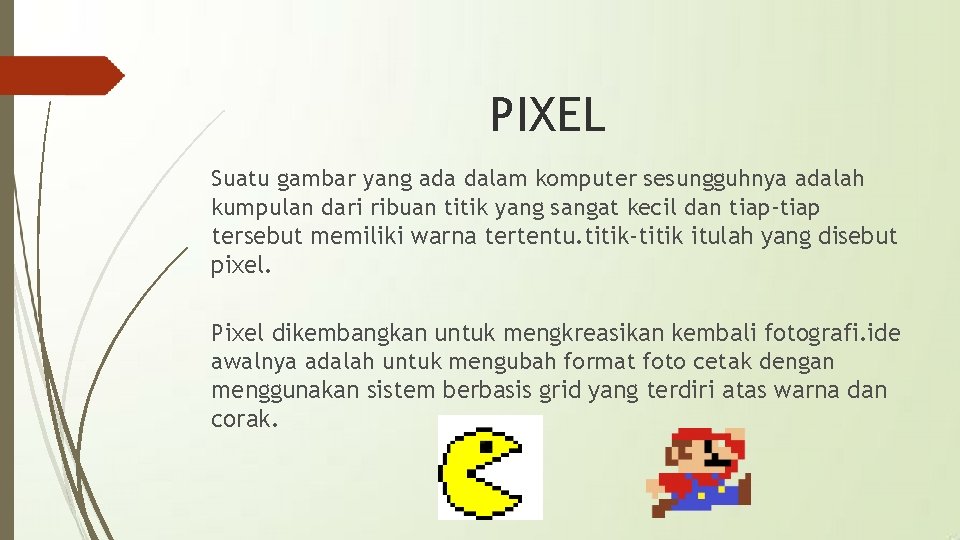 PIXEL Suatu gambar yang ada dalam komputer sesungguhnya adalah kumpulan dari ribuan titik yang