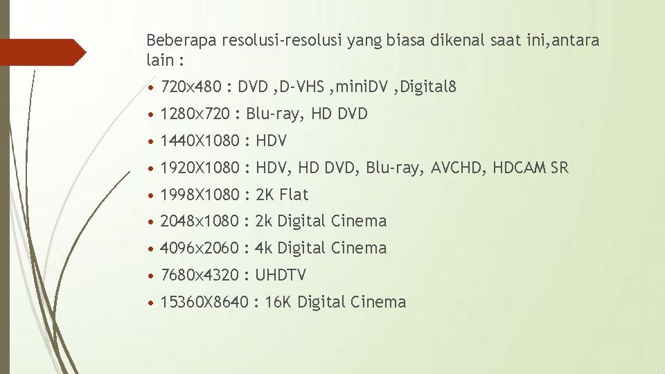 Beberapa resolusi-resolusi yang biasa dikenal saat ini, antara lain : • 720 x 480