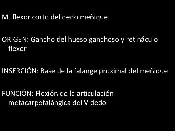 M. flexor corto del dedo meñique ORIGEN: Gancho del hueso ganchoso y retináculo flexor