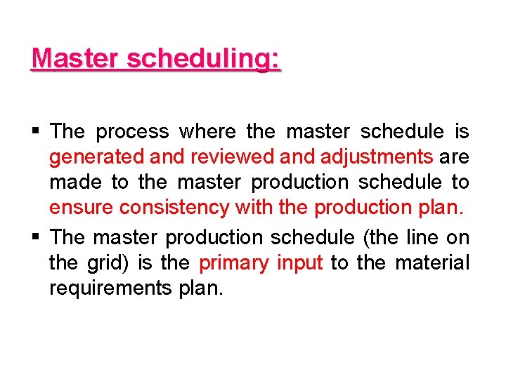 Master scheduling: § The process where the master schedule is generated and reviewed and
