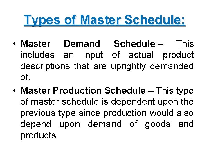 Types of Master Schedule: • Master Demand Schedule – This includes an input of