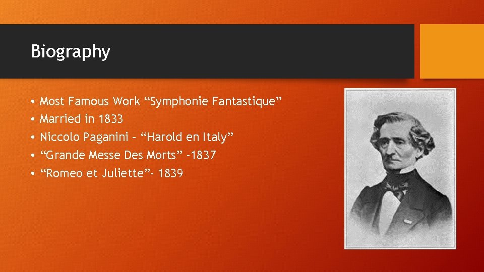 Biography • • • Most Famous Work “Symphonie Fantastique” Married in 1833 Niccolo Paganini