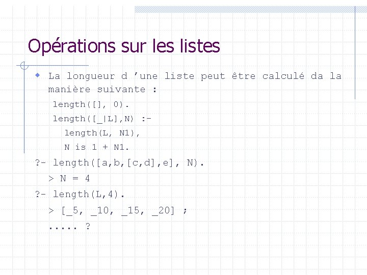 Opérations sur les listes w La longueur d ’une liste peut être calculé da