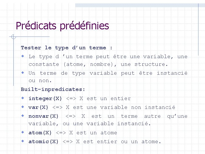 Prédicats prédéfinies Tester le type d’un terme : w Le type d ’un terme