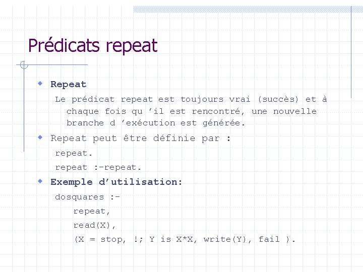 Prédicats repeat w Repeat Le prédicat repeat est toujours vrai (succès) et à chaque